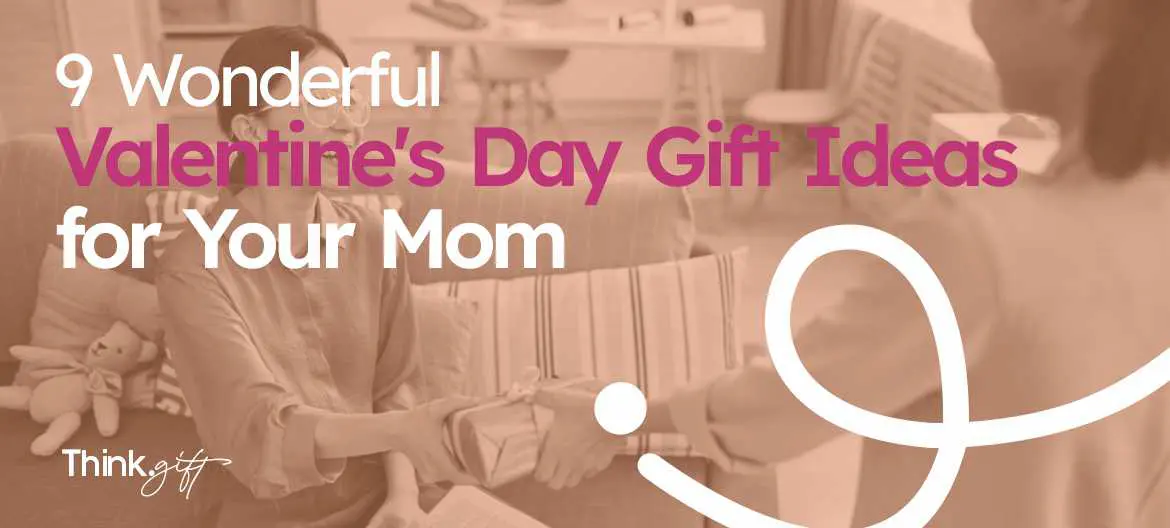 Valentines Gift Ideas For Mom 2024