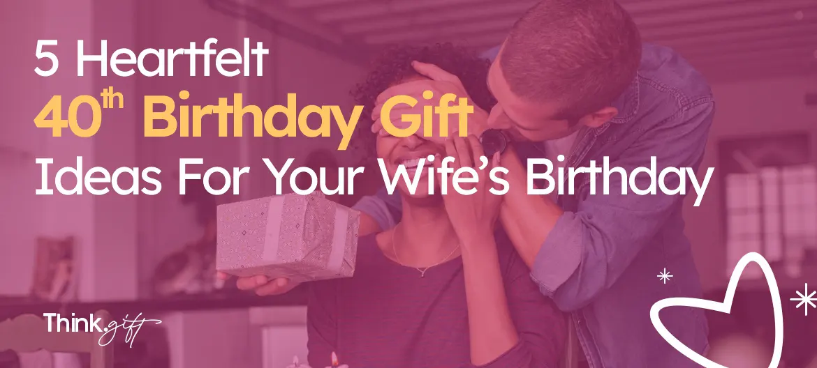 40th birthday gift ideas for wife